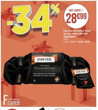 $34*  ALEYRE  Fabriqué en  rance  JABEYRIE  FOIE GRAS  DÉGUSTATION  FOIE GRAS DE CANARD ENTIER DU SUD-OUEST  LABEYRIE  SOIT L'UNITÉ:  28699  Foie Gras de Canard Entier du Sud-Ouest LABEYRIE Dégustatio