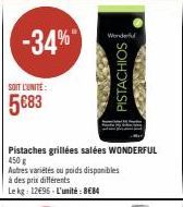 SOIT L'UNITE:  5683  -34%  Wonderful  Pistaches grillées salées WONDERFUL 450g  Autres variétés ou poids disponibles  à des prix différents  Le kg: 12€96-L'unité: BEB4  PISTACHIOS 