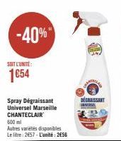 -40%  SOIT L'UNITÉ:  1654  Spray Dégraissant Universel Marseille CHANTECLAIR 600 ml  Autres variétés disponibles Le litre: 2657- L'unité: 256  DÉGRAISSANT  UNIVERSEL  