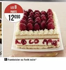 les 8 parts  12€90  loco ar  framboisier ou forêt noire" 