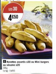 LES 30  4€50  Navettes assortis x30 ou Mini burgers 