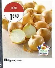 le kg  1€49  oignon jaune  cauts: de france 