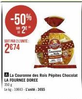 -50%  2E  SOIT PAR 2 L'UNITÉ:  2€74  Fange  Couronne  Reh  A La Couronne des Rois Pépites Chocolat  LA FOURNEE DOREE 