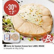 -30% 2E  LE  co)  A Darne de Saumon Ecosse farci LABEL ROUGE La banquette de 140g (2170g) 