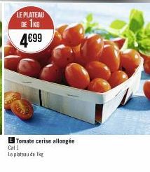 LE PLATEAU  DE 1KG 4.€99  Tomate cerise allongée  Cat 1  Le plateau de 1kg 
