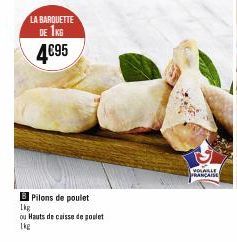 LA BARQUETTE DE 1KG  4€95  B Pilons de poulet  1kg  ou Hauts de caisse de poulet 1kg  VOLABLE FRANÇAISE 