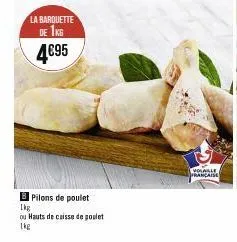 la barquette de 1kg  4€95  b pilons de poulet  1kg  ou hauts de caisse de poulet 1kg  volable française 