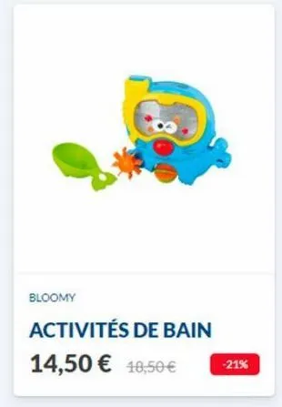 bloomy  activités de bain  14,50 € 10,50 €  -21% 