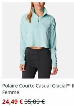 Polaire Courte Casual Glacial™ II Femme  24,49 € 35,00 € 