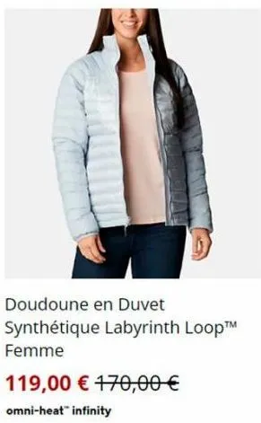 doudoune en duvet  synthétique labyrinth loop™ femme  119,00 € 170,00 €  omni-heat™ infinity  