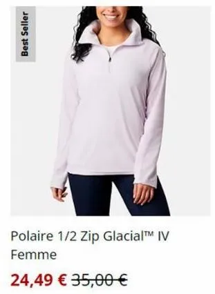 best seller  polaire 1/2 zip glacial™ iv femme  24,49 € 35,00 € 
