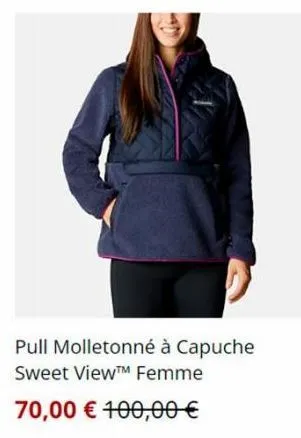 pull molletonné à capuche  sweet viewtm femme  70,00 € 100,00 € 