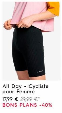 All Day- Cycliste pour Femme  17,99 € 29,99 €* BONS PLANS -40% 