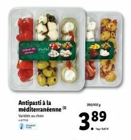 ape  variétés au choix  >>67706  produ  antipasti à la méditerranéenne (3)  390/410 g  3.89  14g-kate  