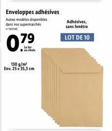 enveloppes adhésives autres modèles disponibles dans nos supermarchés  07⁹  130 g/m² env. 25 x 35,3 cm  adhésives, sans fenêtre  lot de 10 