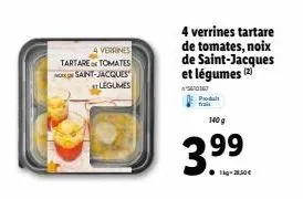4 verrines tartare tomates saint-jacques legumes  4 verrines tartare de tomates, noix de saint-jacques et légumes (2)  3470167  produit  fra  140 g  3.99  1-28,50€ 
