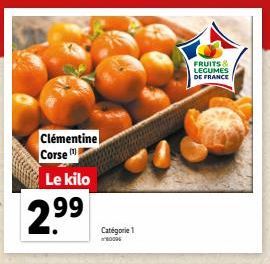 Clémentine Corse  Le kilo  299  Catégorie 1 80006  FRUITS & LEGUMES DE FRANCE 