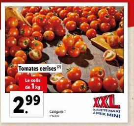 Tomates cerises  Le colis de 1 kg  2.9⁹9  Catégorie 1  2390  QUANTITE MAXI APRIX MINI 