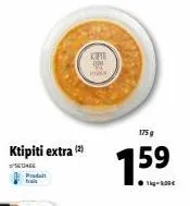 ktipiti extra (2)  senge produt trais  175 g  159 