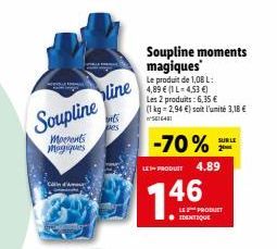 Soupline  Moerents Magiques  can  line  mi  Soupline moments magiques  Le produit de 1,08 L: 4,89 € (1 L-4,53 €)  Les 2 produits: 6,35 €  (1 kg-2,94 €) soit l'unité 3,18 € 561648  -70%  LES PRODUIT 4.