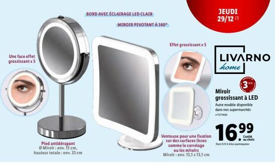 Une face effet grossissant x 5  Pied antidérapant Miroir: env. 13 cm,  hauteur totale: env. 33 cm  BORD AVEC ÉCLAIRAGE LED CLAIR  MIROIR PIVOTANT À 360°  Ventouse pour une fixation sur des surfaces li