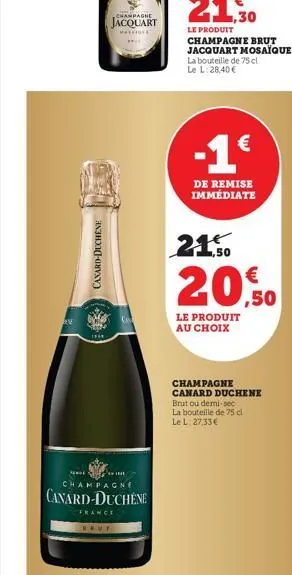 canard-duchene  champagne  maskros  sonat  champagne  canard-duchene  france  rrut  -1€  de remise immédiate  21.50  €  20,50 ,50  le produit au choix  champagne canard duchene brut ou demi-sec la bou