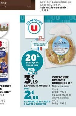 ES PRODUITS U  EXTO  FARINE DE BLE DE FRANCE  20%  SOIT 0,64 € VERSE SUR  1,55  LE PRODUIT AU CHOIX  <CARTE U DÉDUITS  Codis  3,19  LE PRODUIT AU CHOIX Nature au sucre SOIT  450 g  Le kg 7,09 €  COURO