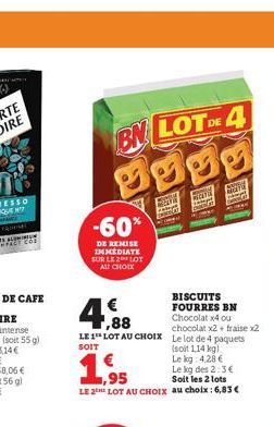 BN LOT DE 4 Bygg  -60%  DE REMISE IMMEDIATE SUR LE 2 LOT AU CHOIX  ,88  Chocolat x4 ou chocolat x2 + fraise x2  LE 1 LOT AU CHOIx Le lot de 4 paquets SOIT  (soit 1,14 kg)  Le kg 4,28 €  Le kg des 2:3€