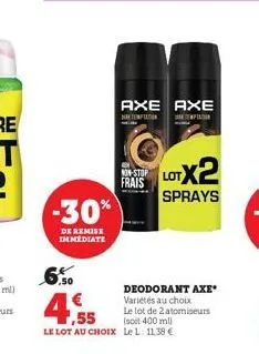 -30%  de remise immediate  ,50  €  ,55  le lot au choix  axe axe  non-stop frais  lotx2  sprays  deodorant axe variétés au choix  le lot de 2 atomiseurs (soit 400 ml) le l. 11.38 € 