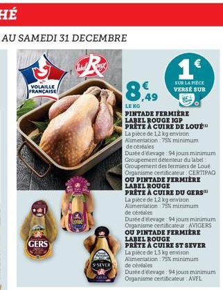 VOLAILLE FRANÇAISE  GERS  Loue  S SEVER  1€  SUR LA PIÈCE VERSE SUR  8,49  LE KO  PINTADE FERMIERE LABEL ROUGE IGP PRETE A CUIRE DE LOU  La pièce de 1,2 kg environ Alimentation 75% minimum de céréales