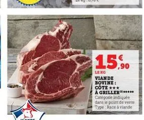 15,90  lexo  viande bovine: cote *** à griller.. catégorie indiquée dans le point de vente type: race à viande 