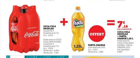 Cola  GOUT ORIGINAL  Coca-Cola  COCA COLA REGULAR Le pack de 4 bouteilles (soit 7 L) LeL: 1,02 €  Existe aussi en COCA COLA SANS SUCRES Le pack de 4 bouteilles (soit 7 L) LeL: 0,93€ Vendu seul: 6,48 €