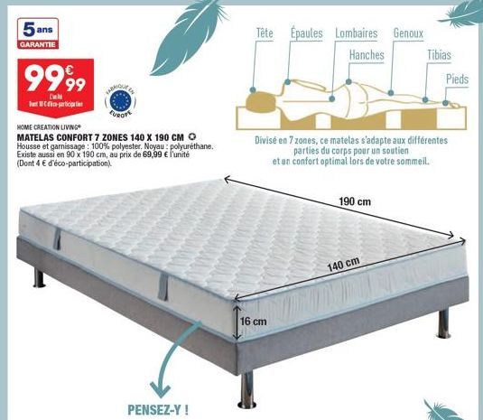 5 ans  GARANTIE  9999  Dell 10-ti  EUROTE  HOME CREATION LIVING  MATELAS CONFORT 7 ZONES 140 X 190 CM O  Housse et garnissage: 100% polyester. Noyau: polyuréthane. Existe aussi en 90 x 190 cm, au prix