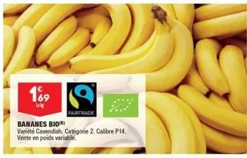 109  lak  fairtrade  bananes bio)  variété cavendish. catégorie 2. calibre p14, vente en poids variable. 
