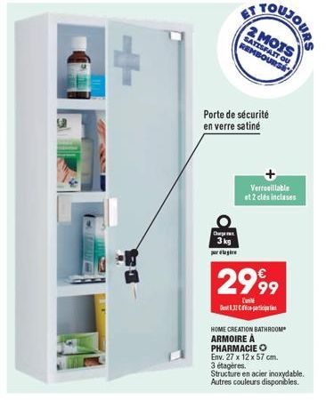 +  2 MOTS  SATISFAIT OU REMBOURSE  Porte de sécurité en verre satiné  Ch  3 kg par étagère  Verrouillable et 2 clés incluses  2999  Cant  Den 1.31-i  HOME CREATION BATHROOM ARMOIRE A  PHARMACIE  Env. 