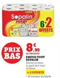 sepalin  prix 8,95 bas  6+2  offerts  le produit essuie-tout sopalin décoré ou blanc le pack de 6 maxi rouleaux  +2 offerts - 16 rouleaux standards 