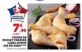 volaille française  7,90  leng cuisse de  poulet fermier  label rouge igp du gers  vendu en caissette 