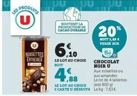 us produits (u)  noisettes entieres  soutient la production de cacao durable  6,10  le lot au choix soit  4,88  le lot au choix <carte u déduits  20%  soit 1,22 € verse sur  chocolat noir u  aux noise