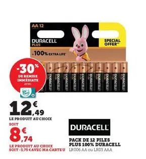 aa 12  duracell plus  -100% extra life  -30%  de remise immediate  12.49  le produit au choix soit  8.14  le produit au choix soit-3,75 cavec macarteu  ac  special offer**  duracell  pack de 12 piles 