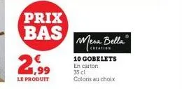 prix bas  2,99  le produit  mesa bella  creation  10 gobelets en carton 35 el coloris au choix 