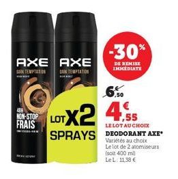 AXE AXE  BARK TEMPTATION  BARK TEMPTATION  43H NON-STOP FRAIS  LOTX2  ,55  LE LOT AU CHOIX  SPRAYS DEODORANT AXE  Variétés au choix Le lot de 2 atomiseurs (soit 400 ml  Le L: 11,38 €  -30%  DE REMISE 