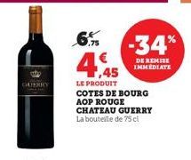 GUERRY  6. -34% 4,45  DE REMISE IMMEDIATE  LE PRODUIT  COTES DE BOURG AOP ROUGE CHATEAU GUERRY La bouteille de 75 cl 