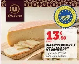 saveurs  23  13.50  leng  raclette de savoie igp au lait cru  u saveurs  a partir de 30% mg dans le produit fini  protege 