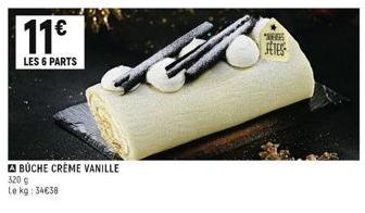 11€  LES 6 PARTS  BUCHE CRÈME VANILLE  320 g  Le kg: 34€38 