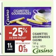 Casino  CIGARETTES GOURMANDES  199  L'UNITE  -25%  EN BON D'ACHAT  SOTEN BON ACHAT 180 g  029 Casino  180  CIGARETTES GOURMANDES CASINO 