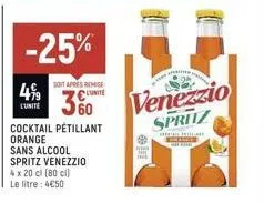 -25%  4,99  l'unite  sont après remise  unite  360  cocktail pétillant orange sans alcool spritz venezzio 4 x 20 cl [80 cl) le litre: 4€50  venezzio spritz  the home  do 