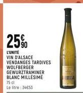 25%  L'UNITÉ  VIN D'ALSACE VENDANGES TARDIVES WOLFBERGER GEWURZTRAMINER BLANC MILLÉSIME  75 cl  Le litre: 34€55 