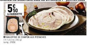 LA BARQUETTE  BALLOTINE DE CHAPON AUX PISTACHES x4 tranches (200 g) Le kg: 27€50 