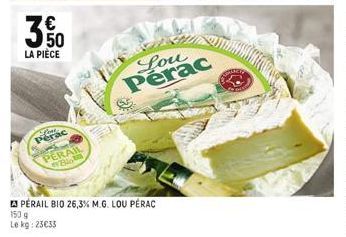 M  3%  LA PIÈCE  Love  Perac  PERAIL B  PÉRAIL BIO 26,3% M.G. LOU PÉRAC  150 g  Le kg: 23€33  Lou Perac 