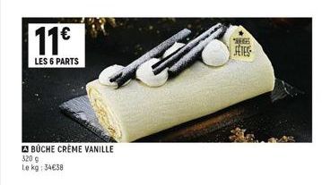 11€  LES 6 PARTS  BUCHE CRÈME VANILLE  320 g  Le kg: 34€38 